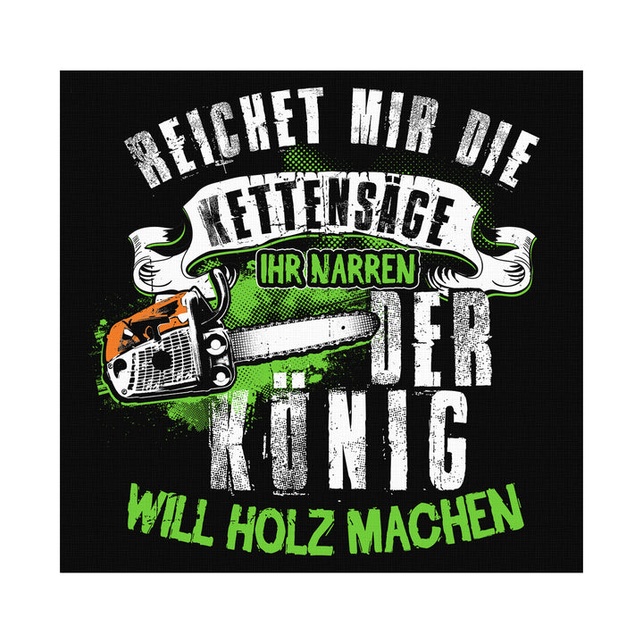 Der König will Holz machen Leinwand | Holzfäller Forstwirt Kettensäge Waldarbeiter Bild