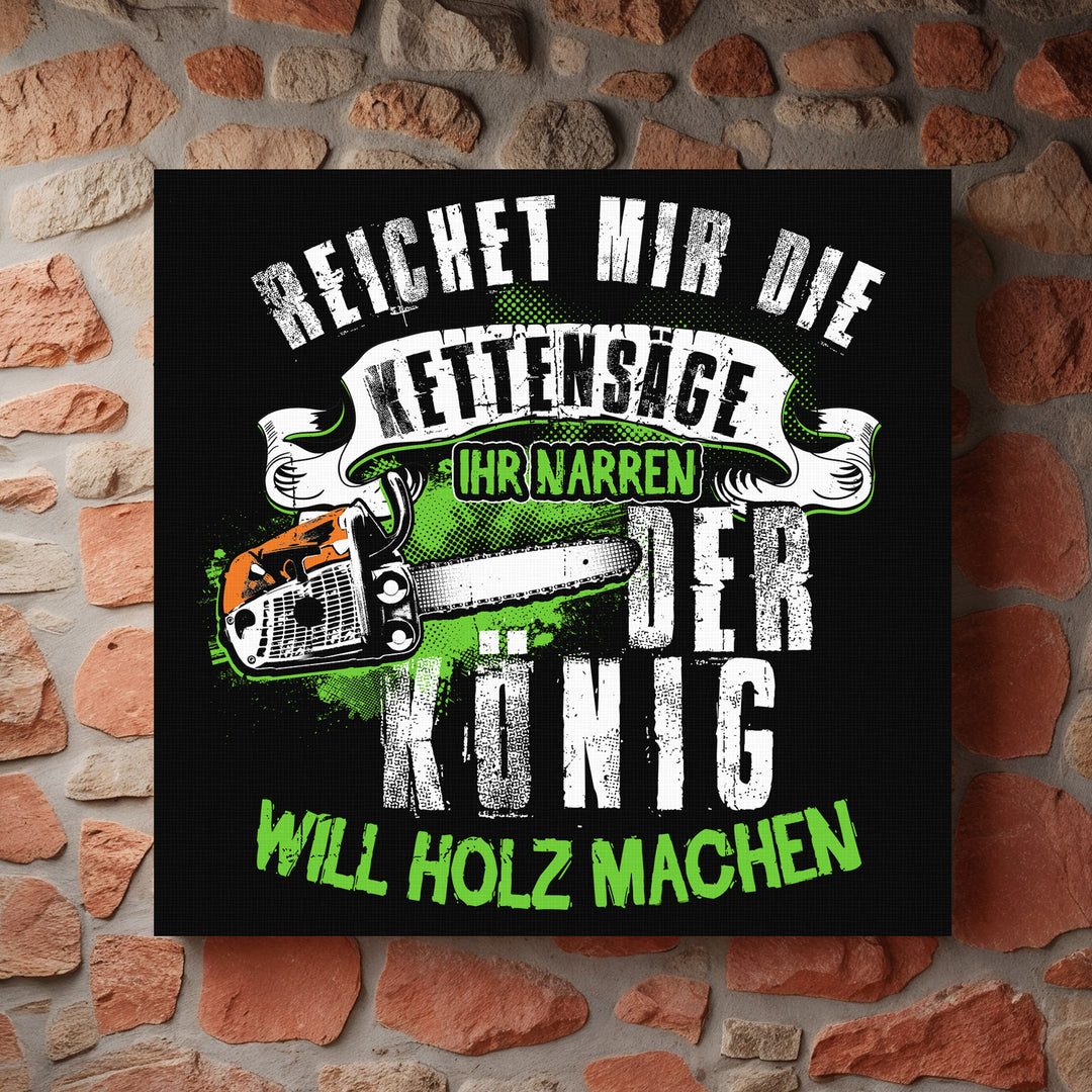 Der König will Holz machen Leinwand | Holzfäller Forstwirt Kettensäge Waldarbeiter Bild