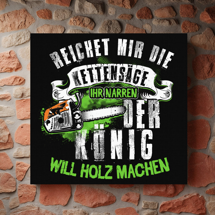 Der König will Holz machen Leinwand | Holzfäller Forstwirt Kettensäge Waldarbeiter Bild