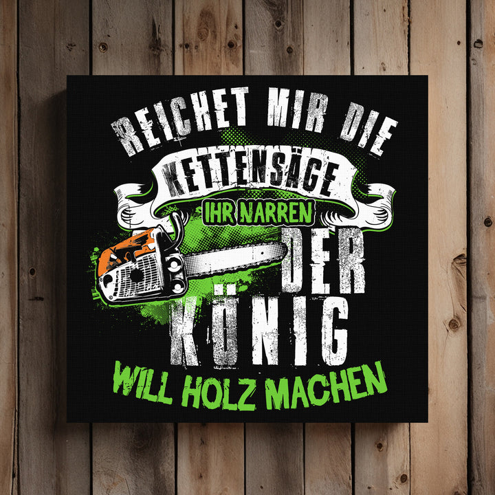 Der König will Holz machen Leinwand | Holzfäller Forstwirt Kettensäge Waldarbeiter Bild
