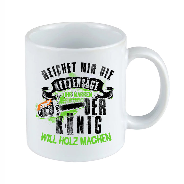 Der König will Holz machen Tasse | Kaffeetasse Kaffeebecher Holzfäller Forstarbeiter