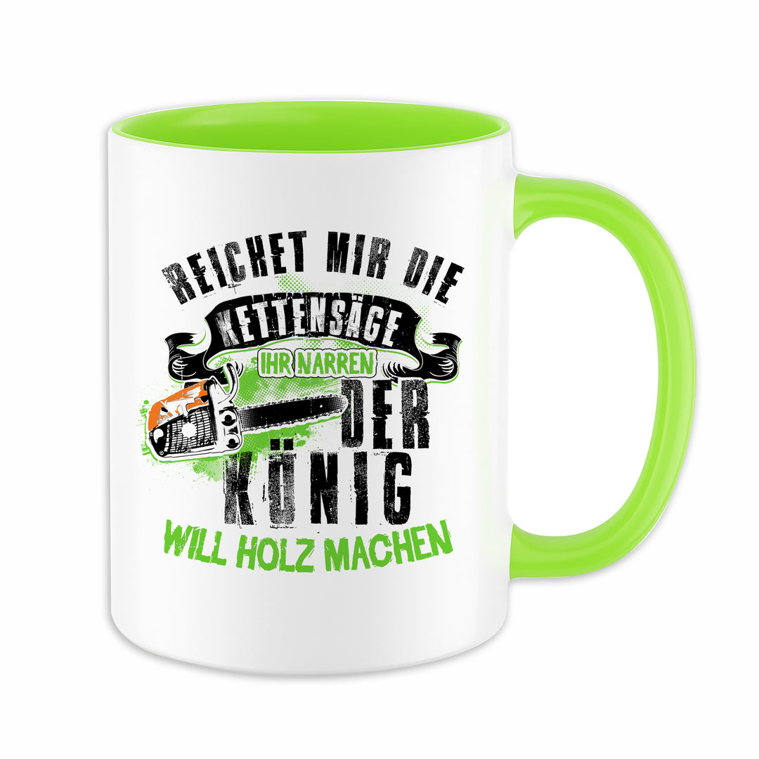 Der König will Holz machen Tasse | Kaffeetasse Kaffeebecher Holzfäller Forstarbeiter