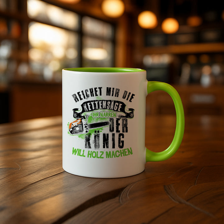 Der König will Holz machen Tasse | Kaffeetasse Kaffeebecher Holzfäller Forstarbeiter